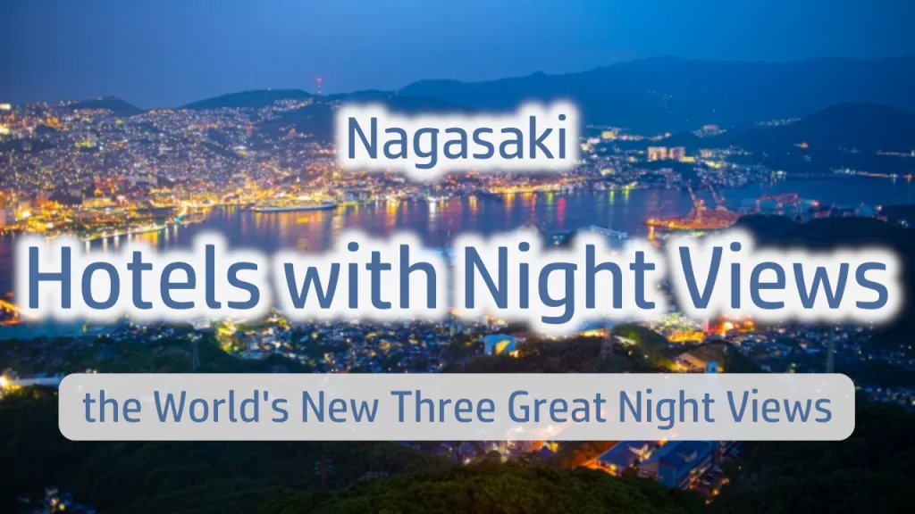 Nagasaki Hotels with Night Views: Your Complete Guide to the World's New Three Great Night Views