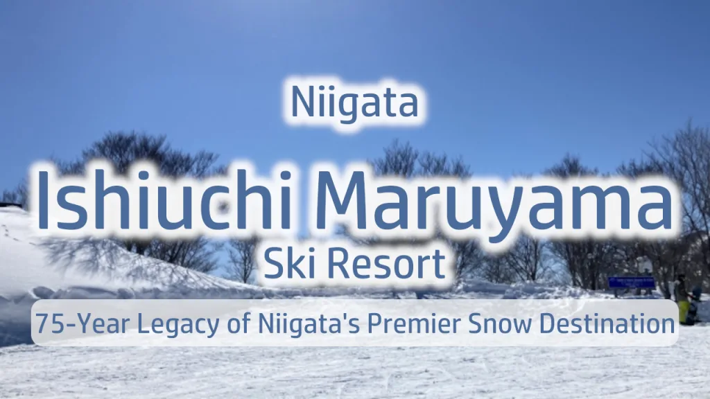 Complete Guide to Ishiuchi Maruyama Ski Resort: Discover the 75-Year Legacy of Niigata's Premier Snow Destination