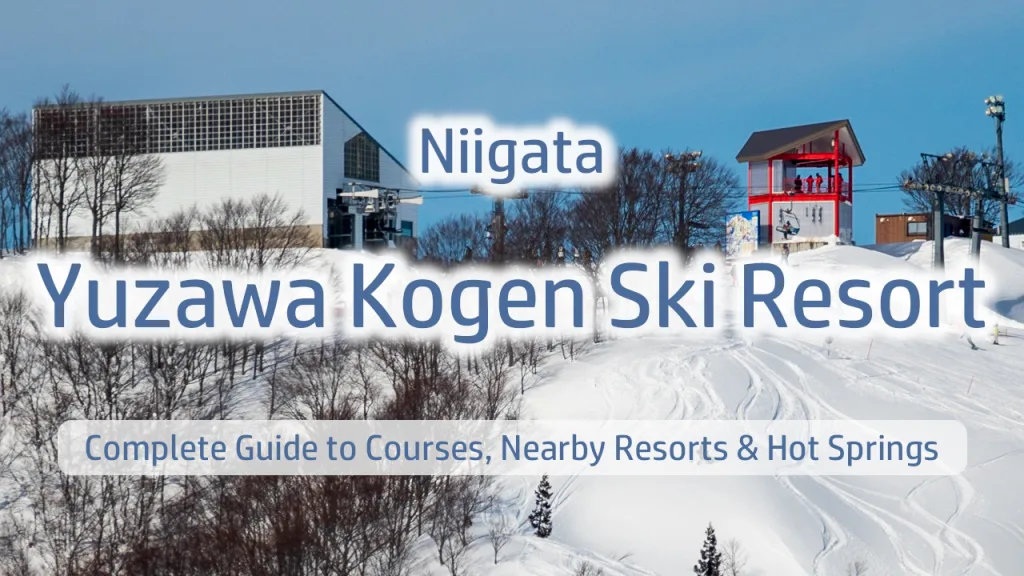 Yuzawa Kogen Ski Resort: Complete Guide to Courses, Nearby Resorts & Hot Springs
