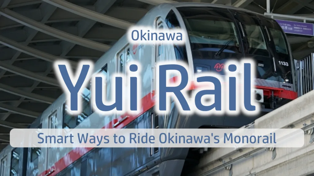 Yui Rail Naha Guide: Stations, Sightseeing Spots & Smart Ways to Ride Okinawa's Monorail